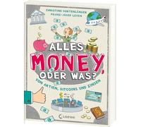 Alles Money, oder was? - Von Aktien, Bitcoins und Zinsen: Spar- und Finanztipps von Expert*innen - Alles rund ums Geld einfach erklärt für Kinder ab 10 Jahren