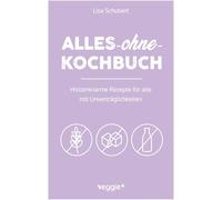 Alles-ohne-Kochbuch: Histaminarme Rezepte für alle mit Unverträglichkeiten (Histaminarme Ernährung bei Histaminintoleranz und ... Rezepte für alle mit Unverträglichkeiten)