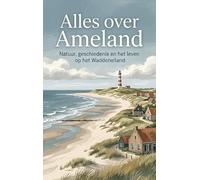 Alles over Ameland: Natuur, geschiedenis en het leven op het Waddeneiland