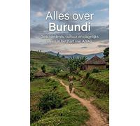 Alles over Burundi: Geschiedenis, cultuur en dagelijks leven in het hart van Afrika
