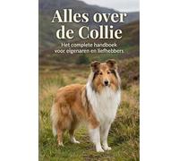 Alles over de Collie: Het complete handboek voor eigenaren en liefhebbers
