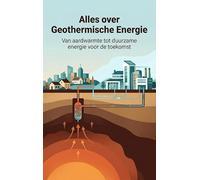 Alles over Geothermische Energie: Van aardwarmte tot duurzame energie voor de toekomst