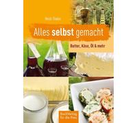 Alles selbst gemacht: Butter, Kase, Ol & mehr, Thaler 9783897983120 HB.