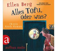 Alles Tofu, oder was?: (K)ein Koch-Roman. Gelesen von Tessa Mittestaedt