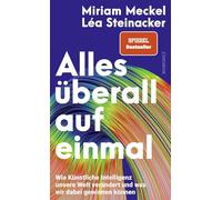 Alles überall auf einmal: Wie Künstliche Intelligenz unsere Welt verändert und was wir dabei gewinnen können