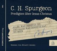 Alles, was Christus ist, und alles, was Christus hat, ist mein: Predigten über Jesus Christus (Kleine Spurgeon-Bibliothek)