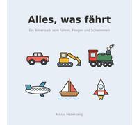Alles, was fährt: Ein Bilderbuch vom Fahren, Fliegen und Schwimmen