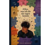 Alles, was ich dir nie sagen konnte
