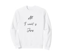 Alles was ich wantist Jesus Christus Christian Gifts Sweatshirt