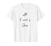 Alles was ich wantist Jesus Christus Christian Gifts T-Shirt