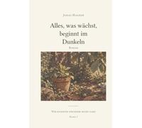 Alles, was wächst, beginnt im Dunkeln (Wir kannten einander nicht ganz)