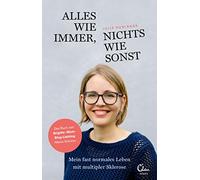 Alles wie immer, nichts wie sonst: Mein fast normales Leben mit multipler Sklerose