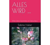 ALLES WIRD ....: Geschichten mit Sabine_Biene: 1