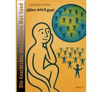 Alles wird gut!: Die Geschichte des Autisten Max Sand