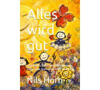 Alles wird gut: Geschichten, Bilder und Meditationen für Glück, Liebe, Kraft und inneren Frieden