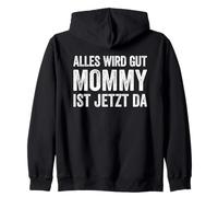 Alles Wird Gut Mommy Ist Jetzt Da Zip Hoodie