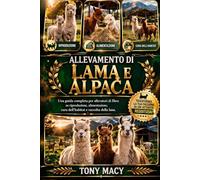 ALLEVAMENTO DI LAMA E ALPACA: Una guida completa per allevatori di fibra su riproduzione, alimentazione, cura dell’habitat e raccolta della lana.