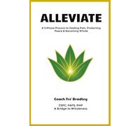 ALLEVIATE: A 5-Phase Process to Healing Pain, Protecting Peace & Becoming Whole
