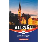 ALLGÄU Guida di viaggio 2026: Esplora i villaggi alpini, i prati ondulati e il fascino fiabesco della Baviera