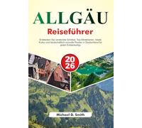 ALLGÄU Reiseführer 2026: Entdecken Sie versteckte Schätze, Top-Attraktionen, lokale Kultur und landschaftlich reizvolle Routen in Deutschland für jeden Entdeckertyp