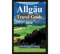 Allgäu Travel Guide 2024: Unveiling Captivating Landscapes, Local Marvels, and Timeless Traditions in an Unforgettable Adventure
