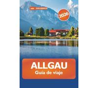 Allgau Guía de viaje 2026: Explora los majestuosos Alpes, las gemas ocultas, las aventuras al aire libre y las maravillas escénicas de Alemania