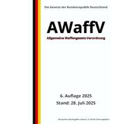 Allgemeine Waffengesetz-Verordnung - AWaffV, 6. Auflage 2025: Die Gesetze der Bundesrepublik Deutschland