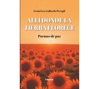 Allí donde la tierra florece. Poemas de paz: 01 (Poesía)