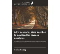 Allí y de vuelta: cómo perciben la movilidad los jóvenes españoles: Un análisis discursivo sobre el movimiento en la Unión Europea