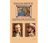 Alliance and Alienation : Ethiopia and Israel in the Days of Haile Selassie