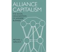 Alliance Capitalism : The Social Organization of Japanese Business