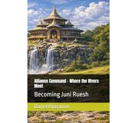 Alliance Command - Where the Rivers Meet: Becoming Juni Ruesh: 5