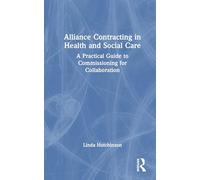 Alliance Contracting in Health and Social Care: A Practical Guide to Commissioning for Collaboration