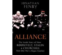 Alliance: The Inside Story of How Roosevelt, Stalin and Churchill Won One War and Began Another