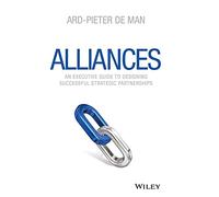 Alliances: An Executive Guide to Designing Successful Strategic Partnerships