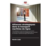Alliances stratégiques dans le transport maritime de ligne: Une analyse du marché et de la concurrence concernant les alliances stratégiques dans le ... du transport maritime de ligne international