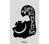 Allice We are all mad here Notebook: Lined College Ruled Paper, Planner, Diary, Journal, 6x9 120 Pages, Matte Finish Cover