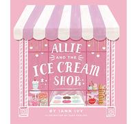Allie and the Ice Cream Shop - Hardback NEW Ivy, Iann 11/11/2020