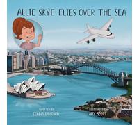 Allie Skye Flies Over the Sea: A young Australian girl and her daddy embark on an adventure to visit Scotland. A story about family and travel including planes, trains, trams, bridges, and cars. (2)