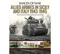 Allied Armies in Sicily and Italy, 1943-1945: Photographs from Wartime Archives (Images of War)