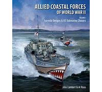 Allied Coastal Forces of World War II: Volume I: Fairmile Designs & US Submarine Chasers
