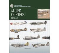 Allied Fighters 1939-1945 (The Essential Aircraft Identification Guide) (Essential ID Guides)
