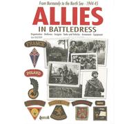 Allied Forces Under the Battledress: From Normandy to the North Sea - 1944-45
