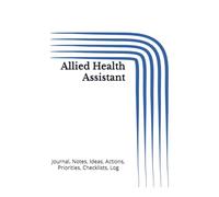 Allied Health Assistant: Journal, Notes, Ideas, Actions, Priorities, Checklists, Log | Tool for Daily Goal Setting Tracker | Time Management | ... | Project Office Book Gifts for Meetings