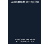 Allied Health Professional: Journal, Notes, Ideas, Actions, Priorities, Checklists, Log | Tool for Daily Goal Setting Tracker | Time Management | Performance Reviews | Project Office