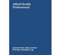Allied Health Professional: Journal, Notes, Ideas, Actions, Priorities, Checklists, Log | Tool for Daily Goal Setting Tracker | Time Management | Performance Reviews | Project Office
