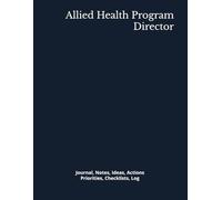 Allied Health Program Director: Journal, Notes, Ideas, Actions, Priorities, Checklists, Log | Tool for Daily Goal Setting Tracker | Time Management | Performance Reviews | Project Office