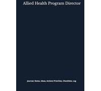 Allied Health Program Director: Journal, Notes, Ideas, Actions, Priorities, Checklists, Log | Tool for Daily Goal Setting Tracker | Time Management | Performance Reviews | Project Office