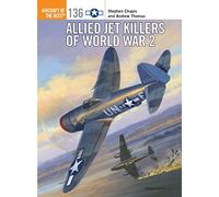 Allied Jet Killers of World War 2: 136 (Aircraft of the Aces)