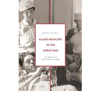 Allied Medicine in the Great War: The Medical Front and the People Who Fought